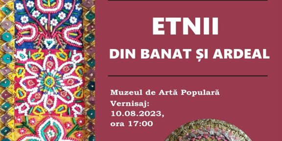 Muzeul de Artă Populară Constanţa organizează expoziția „Etnii din Banat și Ardeal”