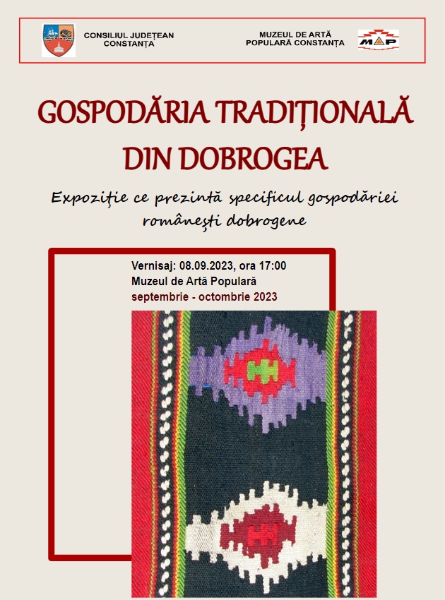 „Gospodăria tradiţională din Dobrogea” – expoziție ce reconstituie cele trei spații de organizare a locuinței