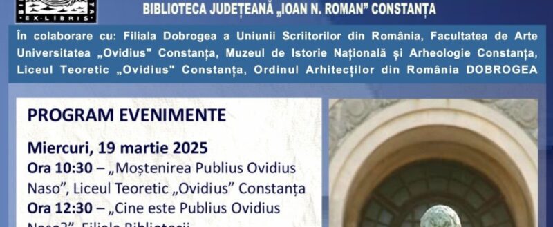 Festivalul „Publius Ovidius Naso”, organizat la Biblioteca Județeană „Ioan N. Roman” Constanța. Intrarea este liberă – programul evenimentelor